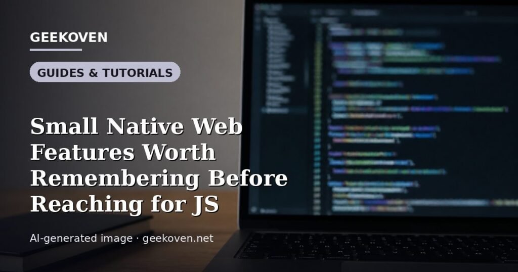 Illustration for the Guides & Tutorials article “Small Native Web Features Worth Remembering Before Reaching for JS”: an AI-generated editorial illustration showing a scene illustrating the subject of the article, with the headline set over it. Illustrative only, not a photograph of a real event.