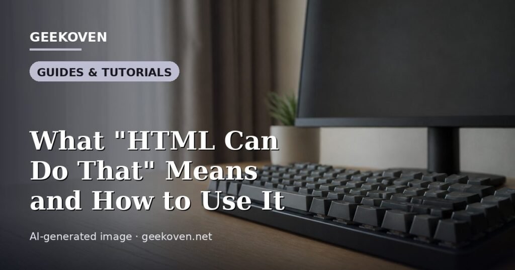 Illustration for the Guides & Tutorials article “What "HTML Can Do That" Means and How to Use It”: an AI-generated editorial illustration showing a scene illustrating the subject of the article, with the headline set over it. Illustrative only, not a photograph of a real event.