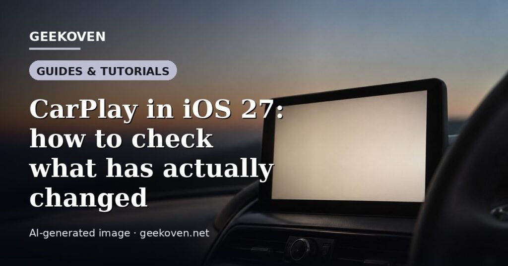 Illustration for the Guides & Tutorials article “CarPlay in iOS 27: how to check what has actually changed”: an AI-generated editorial illustration showing a scene illustrating the subject of the article, with the headline set over it. Illustrative only, not a photograph of a real event.
