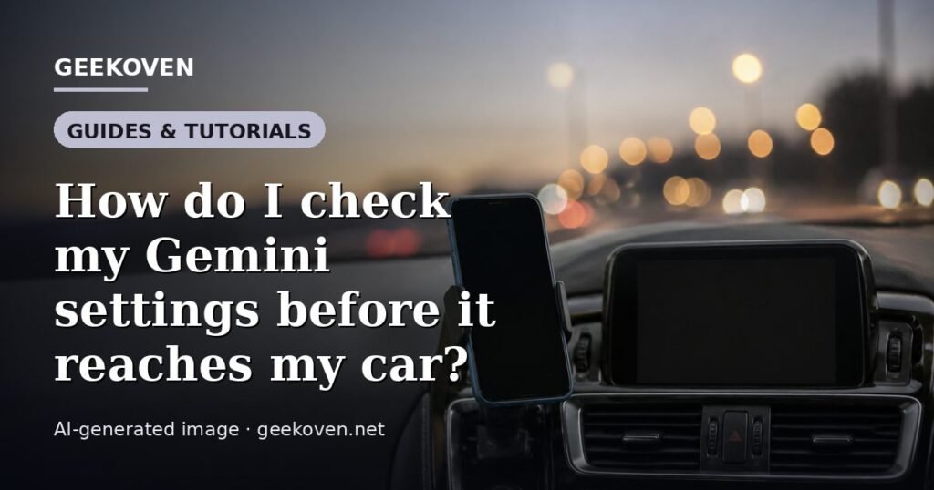 Illustration for the Guides & Tutorials article “How do I check my Gemini settings before it reaches my car?”: an AI-generated editorial illustration showing a scene illustrating the subject of the article, with the headline set over it. Illustrative only, not a photograph of a real event.